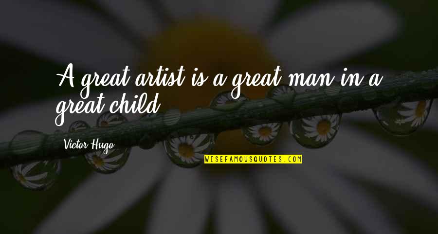 Curlicued Means Quotes By Victor Hugo: A great artist is a great man in