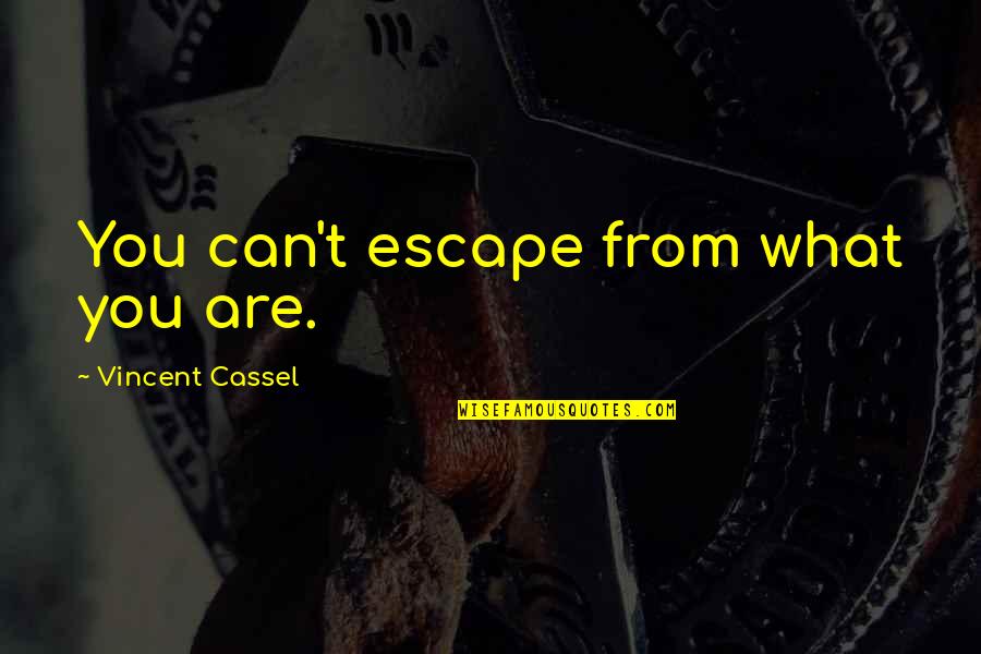 Curlicues Crossword Quotes By Vincent Cassel: You can't escape from what you are. Curlicues Crossword Quotes By Vincent Cassel: You can't escape from what you are.