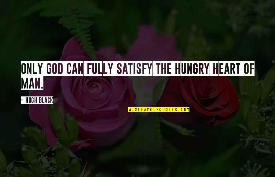 Curlier Spelling Quotes By Hugh Black: Only God can fully satisfy the hungry heart Curlier Spelling Quotes By Hugh Black: Only God can fully satisfy the hungry heart