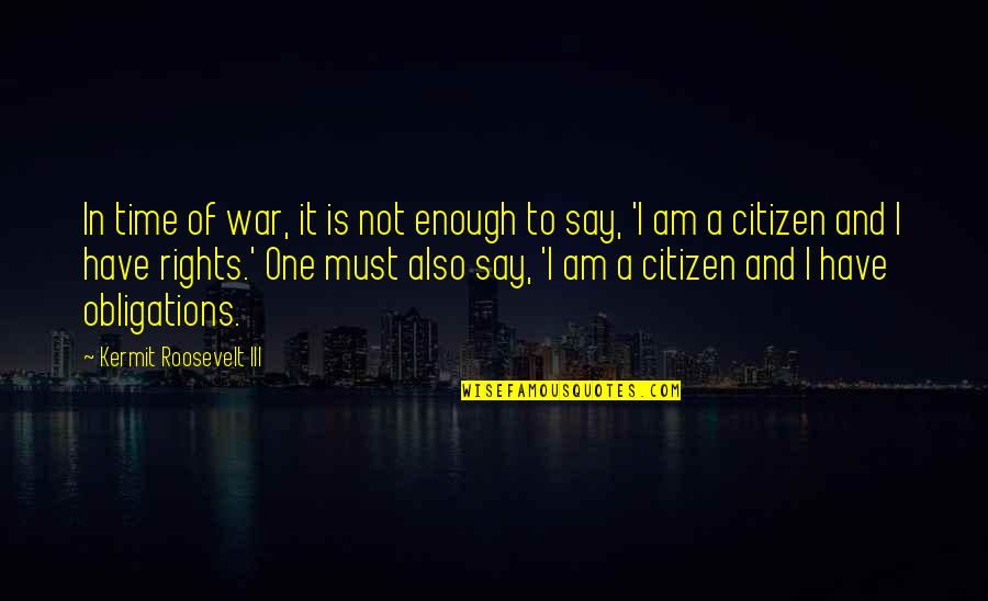 Curlier Spelling Quotes By Kermit Roosevelt III: In time of war, it is not enough Curlier Spelling Quotes By Kermit Roosevelt III: In time of war, it is not enough