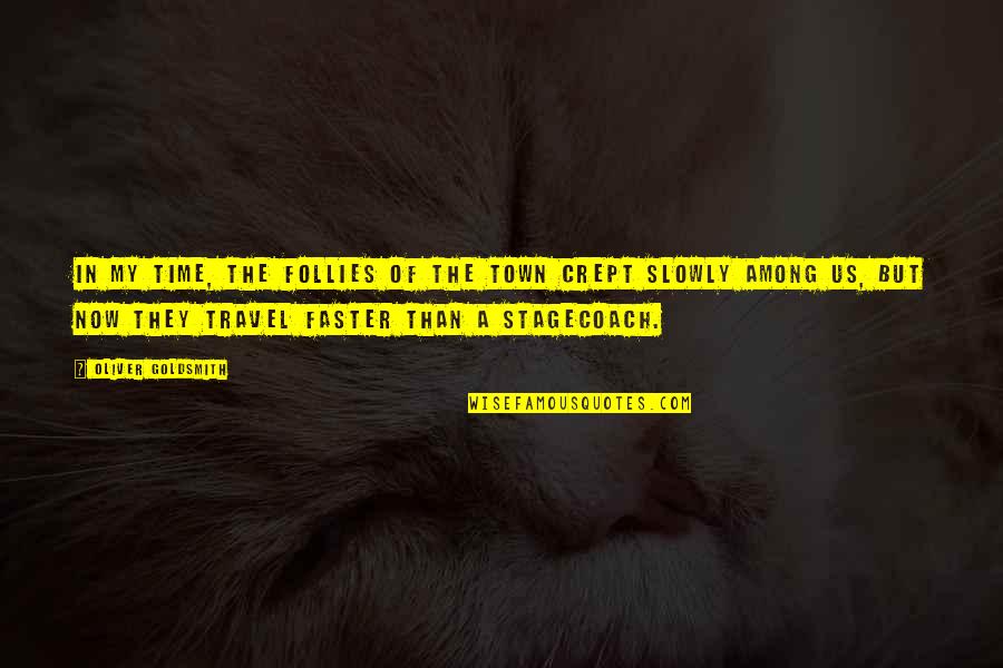 Curlier Spelling Quotes By Oliver Goldsmith: In my time, the follies of the town Curlier Spelling Quotes By Oliver Goldsmith: In my time, the follies of the town