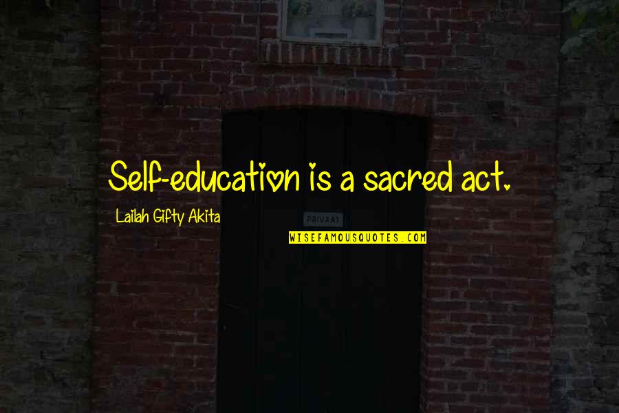 Curlies Comedy Quotes By Lailah Gifty Akita: Self-education is a sacred act.