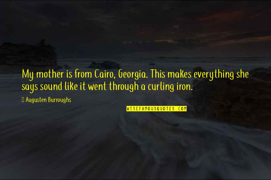 Curling Quotes By Augusten Burroughs: My mother is from Cairo, Georgia. This makes