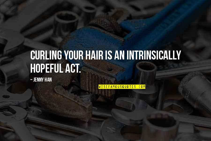 Curling Quotes By Jenny Han: Curling your hair is an intrinsically hopeful act.