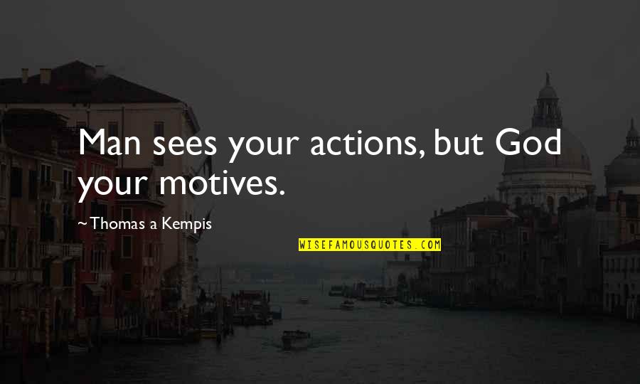 Curlsandfros Quotes By Thomas A Kempis: Man sees your actions, but God your motives.