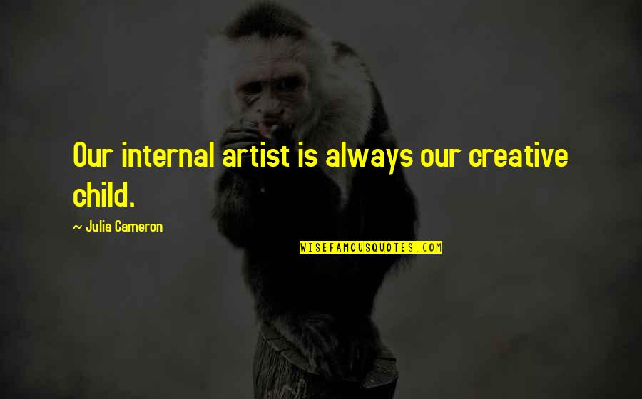 Curly Hair Short Quotes By Julia Cameron: Our internal artist is always our creative child.