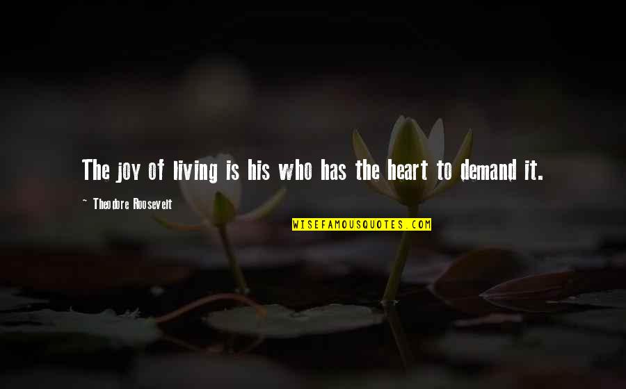 Curly Headed Boys Quotes By Theodore Roosevelt: The joy of living is his who has Curly Headed Boys Quotes By Theodore Roosevelt: The joy of living is his who has