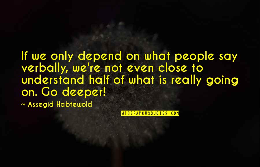 Curly Quotes Quotes By Assegid Habtewold: If we only depend on what people say