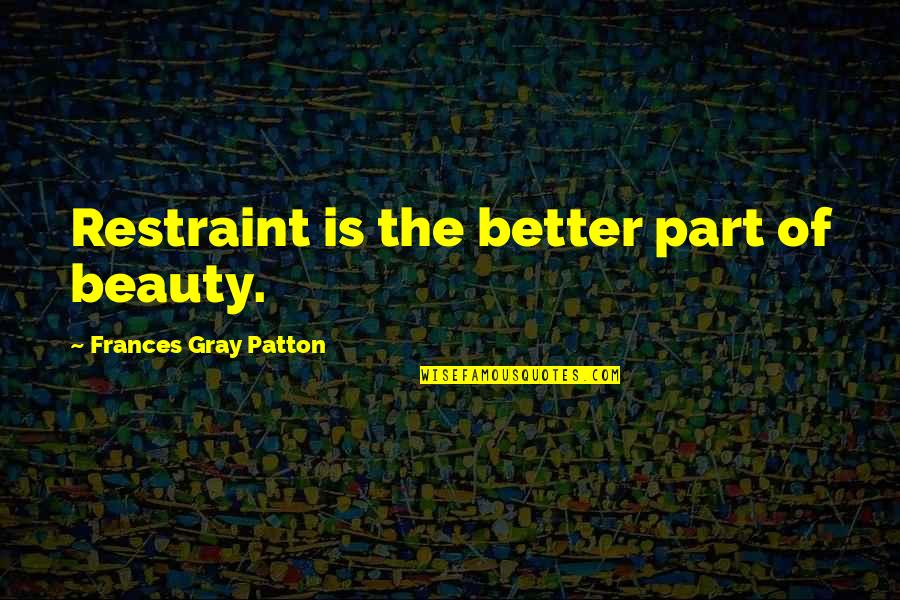 Curly Quotes Quotes By Frances Gray Patton: Restraint is the better part of beauty.