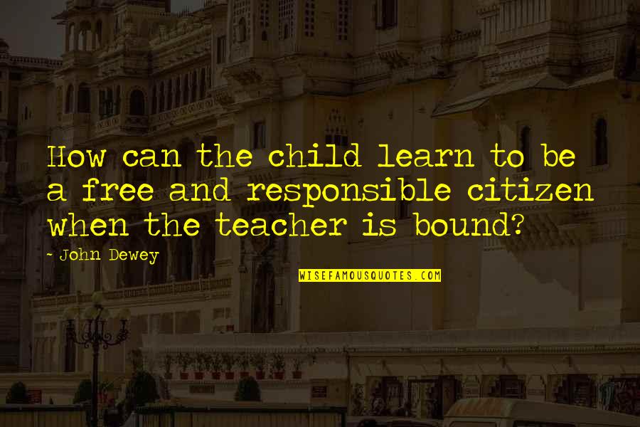 Curmudgeons Film Quotes By John Dewey: How can the child learn to be a