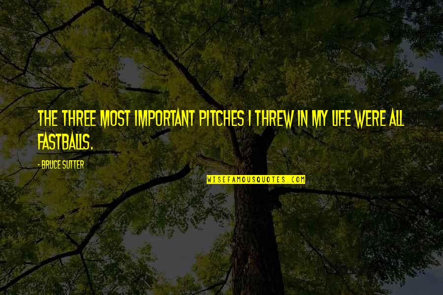Curnen New Haven Quotes By Bruce Sutter: The three most important pitches I threw in