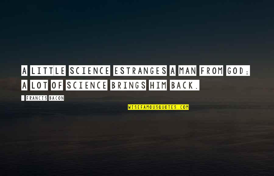 Curnow Chevrolet Quotes By Francis Bacon: A little science estranges a man from God;