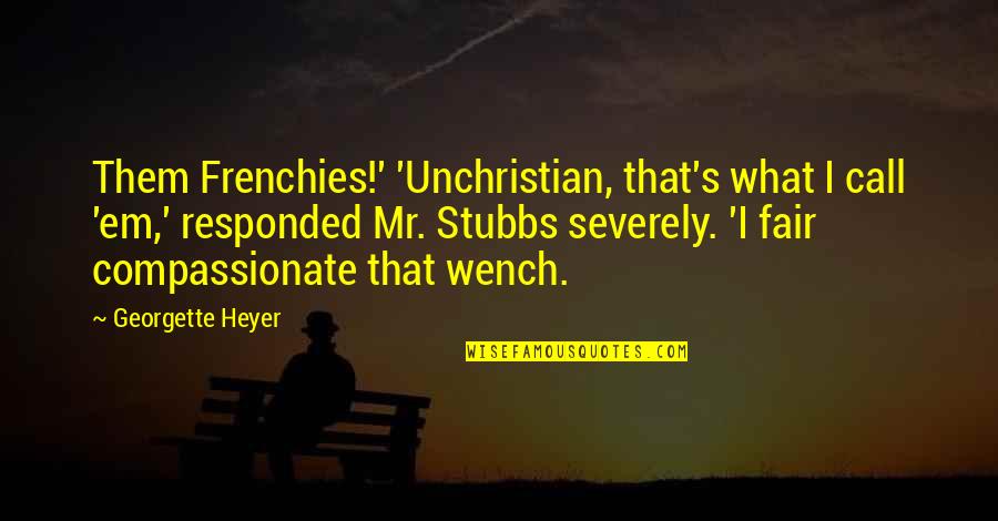 Curnow Chevrolet Quotes By Georgette Heyer: Them Frenchies!' 'Unchristian, that's what I call 'em,'