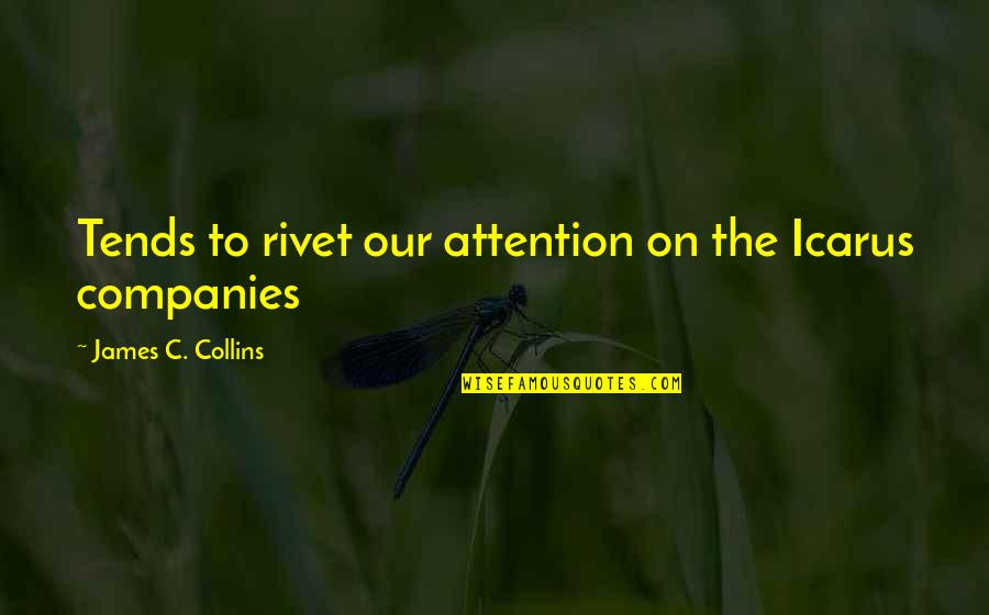 Curnow Chevrolet Quotes By James C. Collins: Tends to rivet our attention on the Icarus