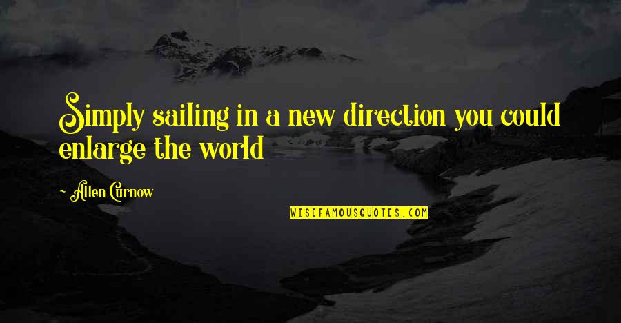 Curnow Quotes By Allen Curnow: Simply sailing in a new direction you could