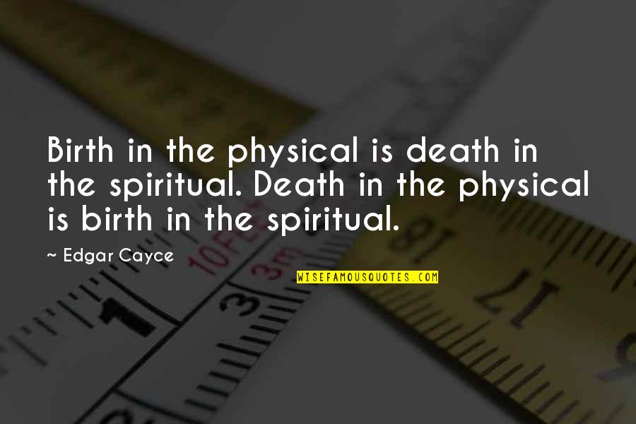 Curnutt Shocks Quotes By Edgar Cayce: Birth in the physical is death in the Curnutt Shocks Quotes By Edgar Cayce: Birth in the physical is death in the