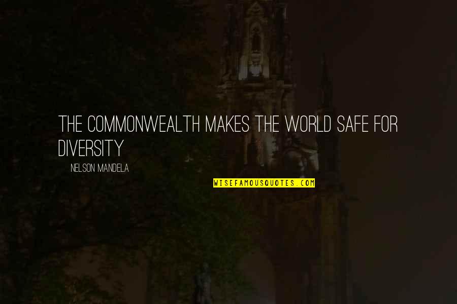 Curnutte Maher Quotes By Nelson Mandela: The Commonwealth makes the world safe for diversity