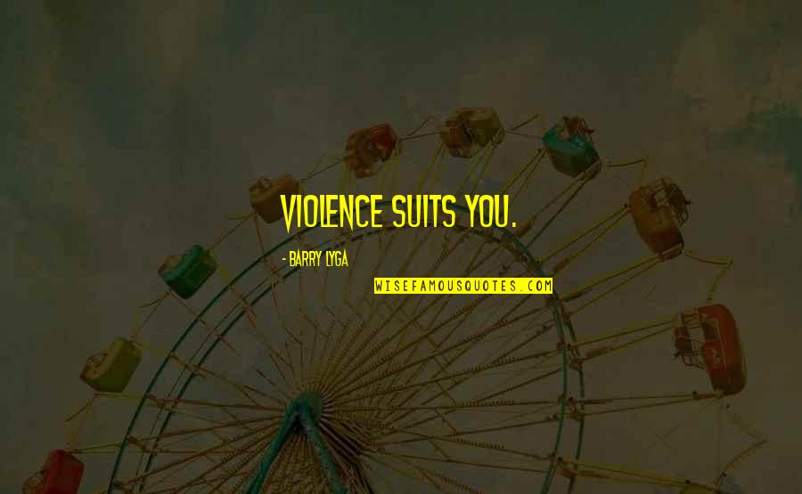 Curosity Quotes By Barry Lyga: Violence suits you.