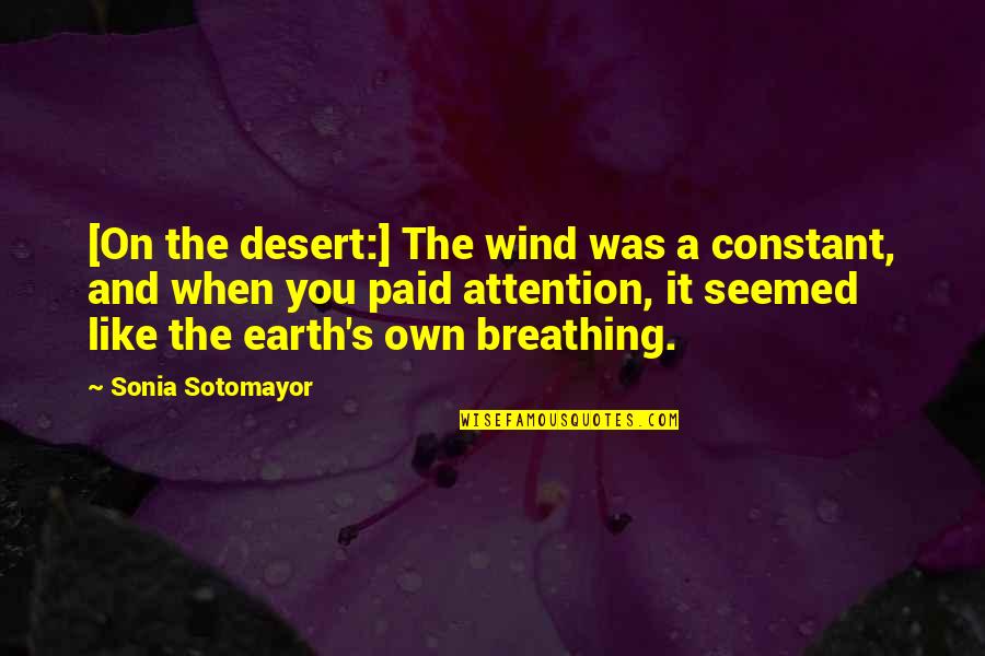 Curotto Can Parts Quotes By Sonia Sotomayor: [On the desert:] The wind was a constant,