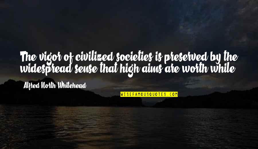 Cur'ous Quotes By Alfred North Whitehead: The vigor of civilized societies is preserved by Cur'ous Quotes By Alfred North Whitehead: The vigor of civilized societies is preserved by