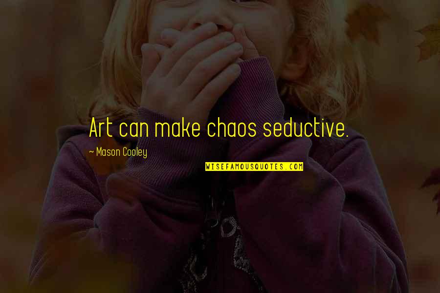 Curr Culo De Trabalho Quotes By Mason Cooley: Art can make chaos seductive.