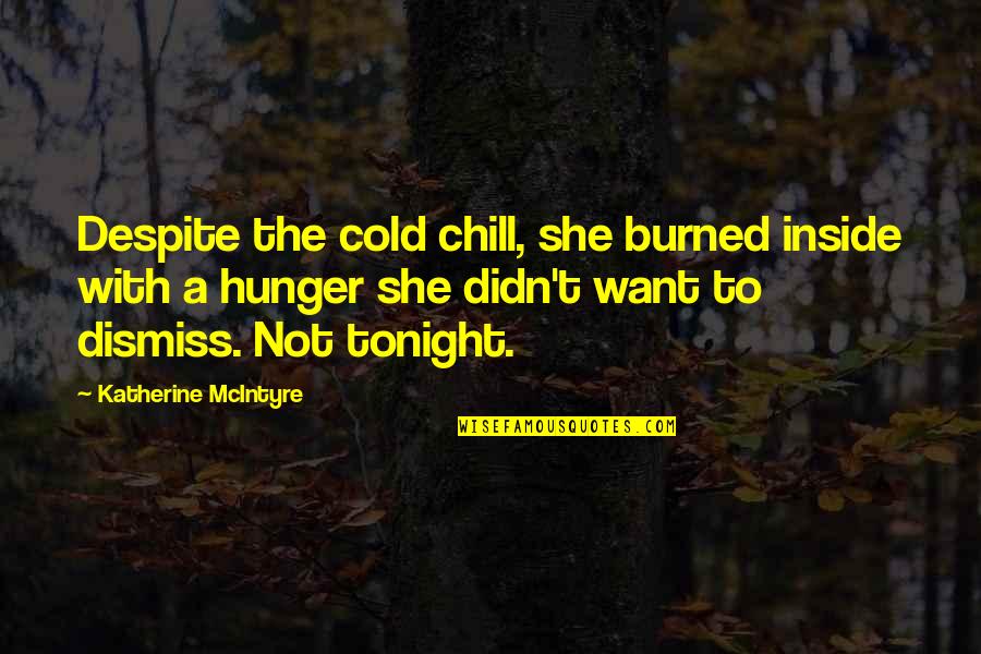 Curr Culo Dominicano Quotes By Katherine McIntyre: Despite the cold chill, she burned inside with