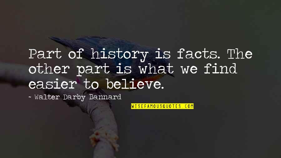 Curragh Golf Quotes By Walter Darby Bannard: Part of history is facts. The other part Curragh Golf Quotes By Walter Darby Bannard: Part of history is facts. The other part