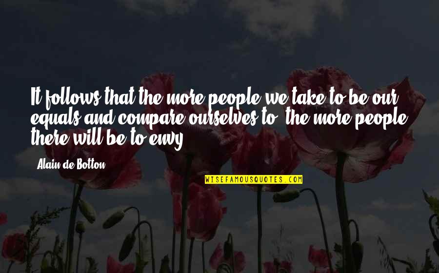 Currahee Scrapbook Quotes By Alain De Botton: It follows that the more people we take