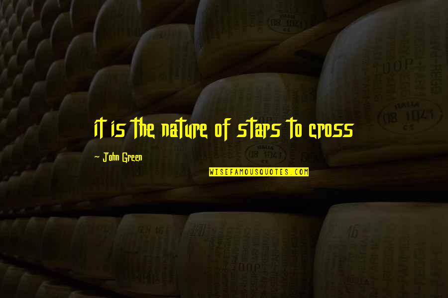 Currall Victoria Quotes By John Green: it is the nature of stars to cross