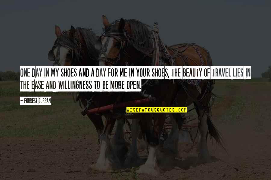 Curran Quotes By Forrest Curran: One day in my shoes and a day Curran Quotes By Forrest Curran: One day in my shoes and a day
