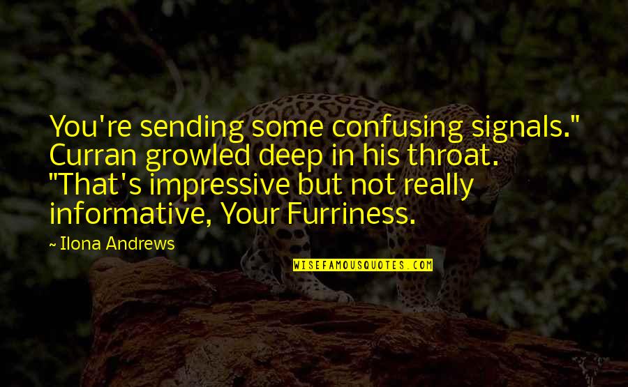 Curran Quotes By Ilona Andrews: You're sending some confusing signals." Curran growled deep Curran Quotes By Ilona Andrews: You're sending some confusing signals." Curran growled deep
