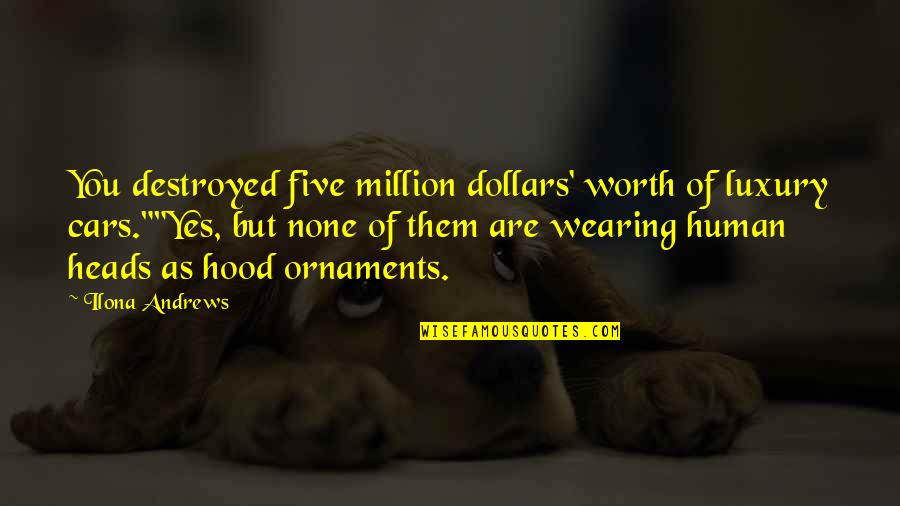 Curran Quotes By Ilona Andrews: You destroyed five million dollars' worth of luxury Curran Quotes By Ilona Andrews: You destroyed five million dollars' worth of luxury