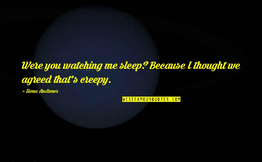 Curran Quotes By Ilona Andrews: Were you watching me sleep? Because I thought