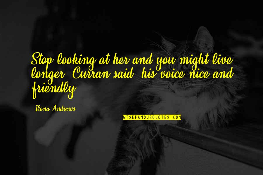 Curran Quotes By Ilona Andrews: Stop looking at her and you might live