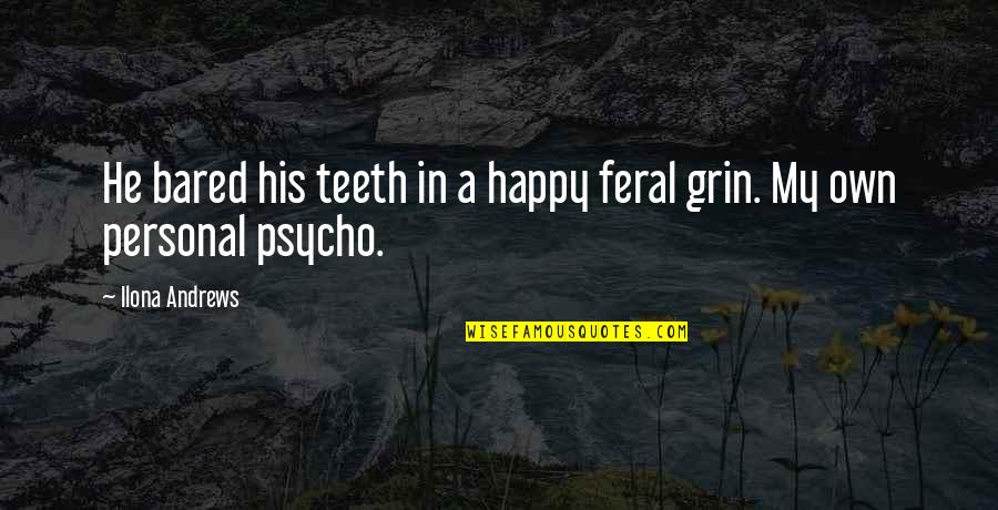 Curran Quotes By Ilona Andrews: He bared his teeth in a happy feral
