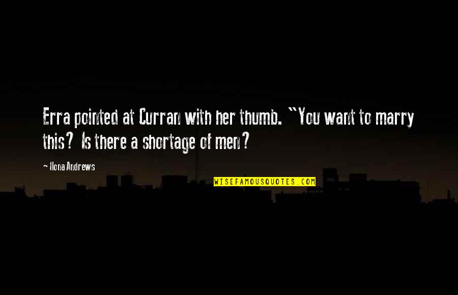 Curran Quotes By Ilona Andrews: Erra pointed at Curran with her thumb. "You Curran Quotes By Ilona Andrews: Erra pointed at Curran with her thumb. "You