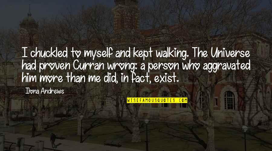 Curran Quotes By Ilona Andrews: I chuckled to myself and kept walking. The Curran Quotes By Ilona Andrews: I chuckled to myself and kept walking. The