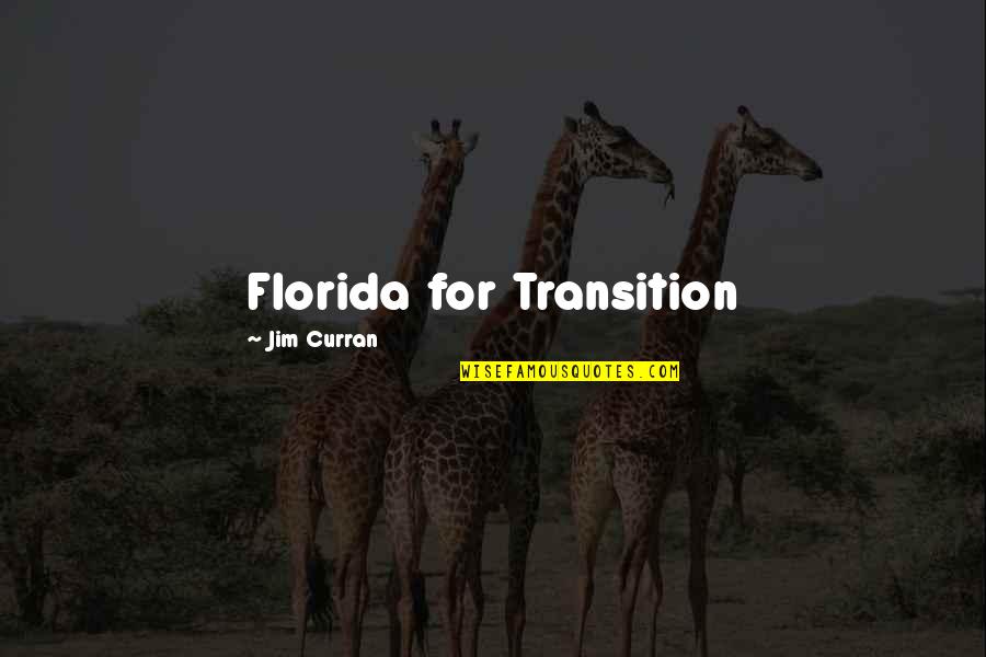Curran Quotes By Jim Curran: Florida for Transition Curran Quotes By Jim Curran: Florida for Transition