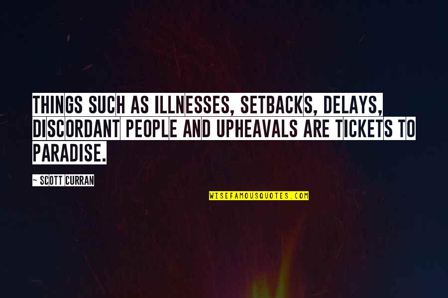 Curran Quotes By Scott Curran: Things such as illnesses, setbacks, delays, discordant people Curran Quotes By Scott Curran: Things such as illnesses, setbacks, delays, discordant people