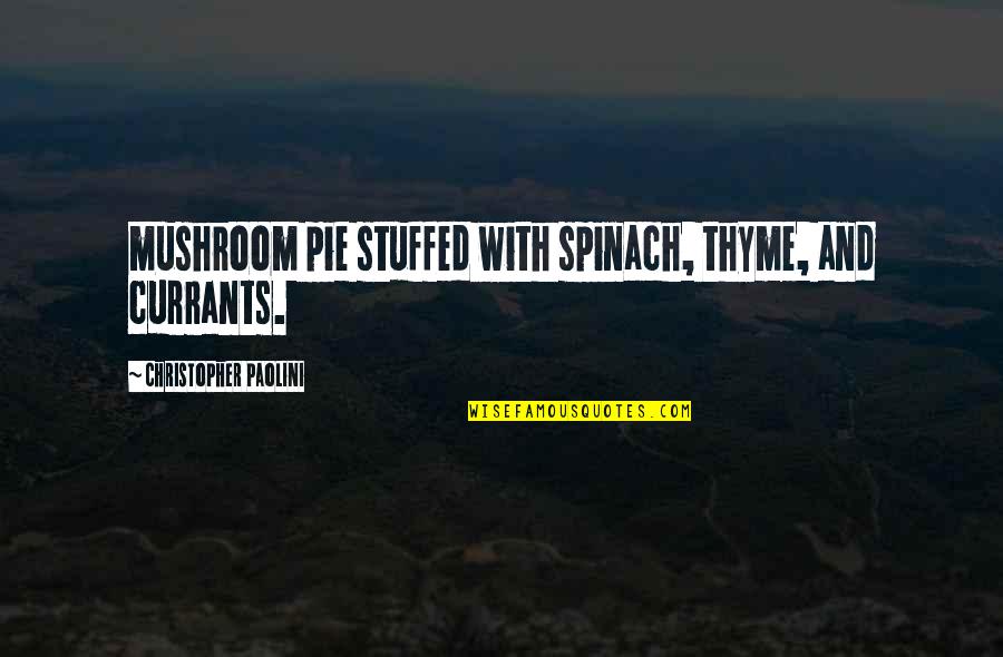 Currants Quotes By Christopher Paolini: mushroom pie stuffed with spinach, thyme, and currants. Currants Quotes By Christopher Paolini: mushroom pie stuffed with spinach, thyme, and currants.