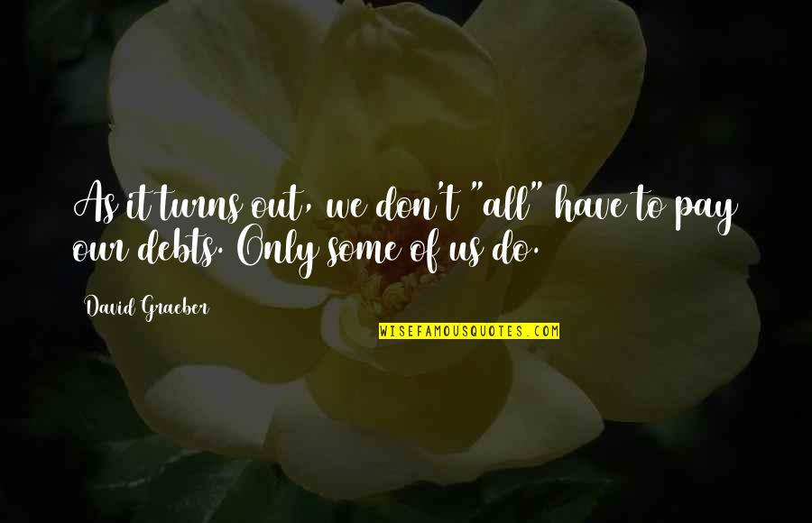 Currawong's Quotes By David Graeber: As it turns out, we don't "all" have