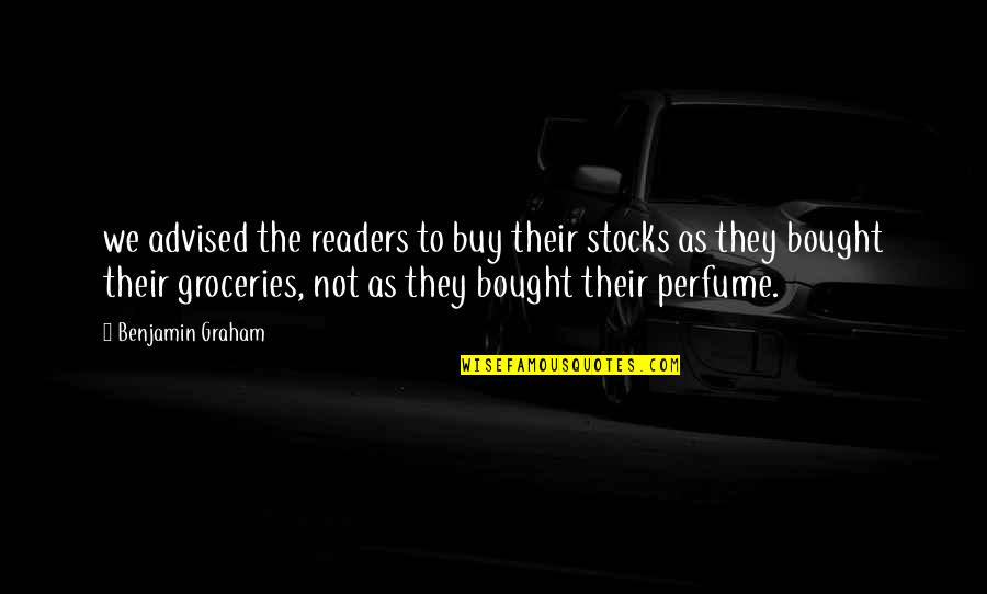 Currells Quotes By Benjamin Graham: we advised the readers to buy their stocks