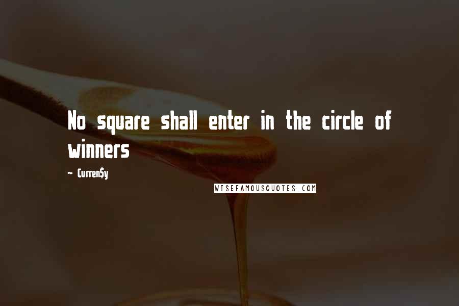 Curren$y quotes: No square shall enter in the circle of winners