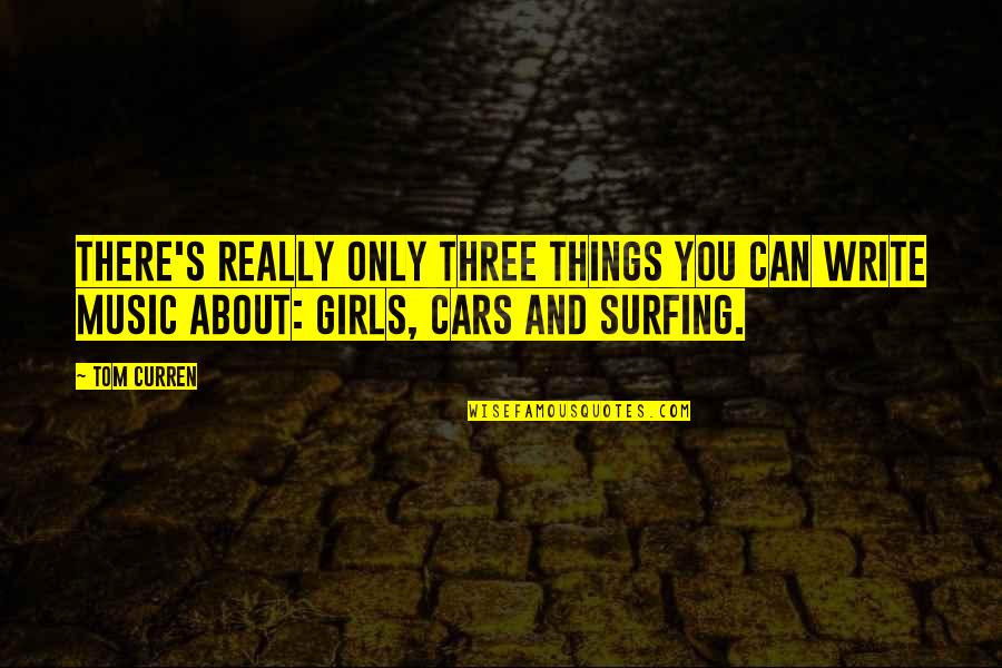 Curren Y Quotes By Tom Curren: There's really only three things you can write