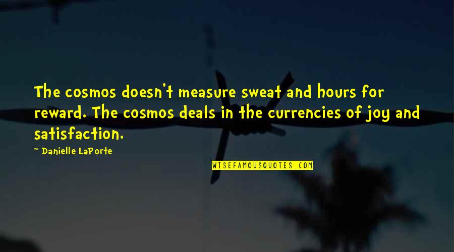 Currencies Quotes By Danielle LaPorte: The cosmos doesn't measure sweat and hours for