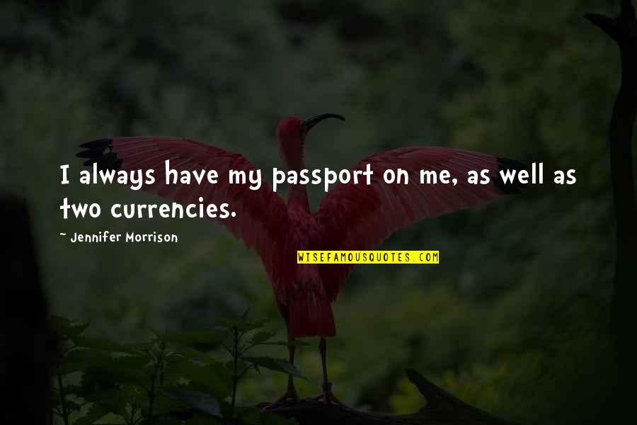 Currencies Quotes By Jennifer Morrison: I always have my passport on me, as