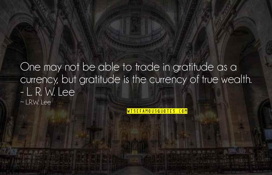Currency Of Life Quotes By L.R.W. Lee: One may not be able to trade in
