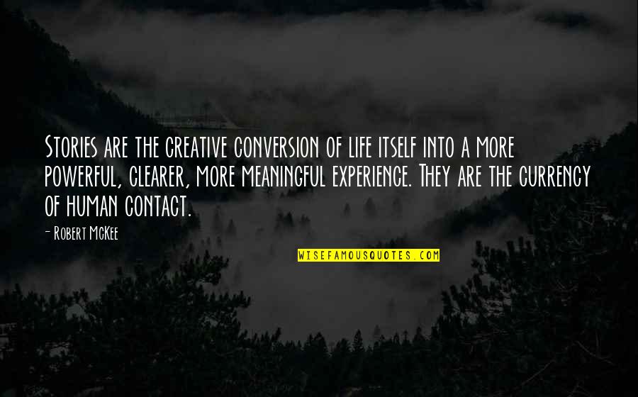 Currency Of Life Quotes By Robert McKee: Stories are the creative conversion of life itself