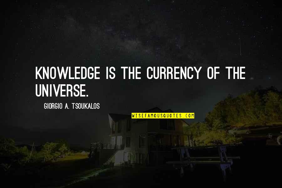 Currency Quotes By Giorgio A. Tsoukalos: Knowledge is the currency of the universe.