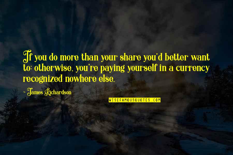 Currency Quotes By James Richardson: If you do more than your share you'd Currency Quotes By James Richardson: If you do more than your share you'd